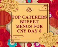 Top Caterers Buffet Menus for CNY Day 8